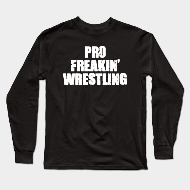 PRO FREAKIN' WRESTLING Long Sleeve T-Shirt by wls